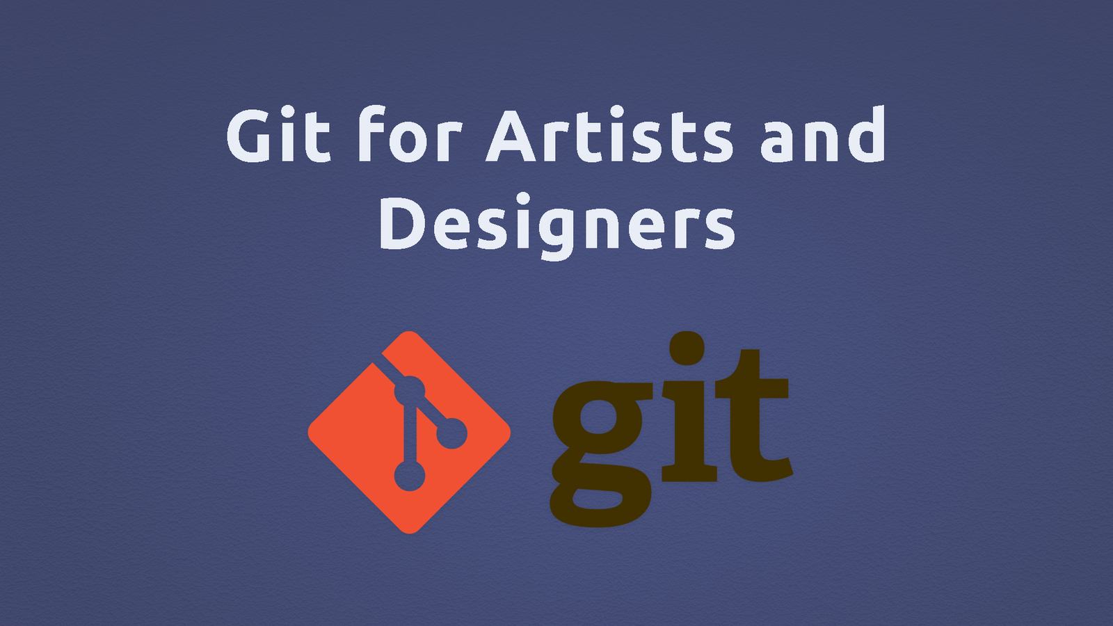 Design Without Fear: Git as a Time Machine for Artists and Designers