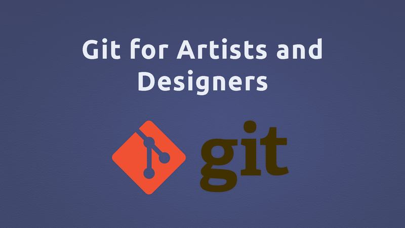 Design Without Fear: Git as a Time Machine for Artists and Designers